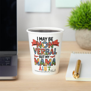 I May Be Non-Verbal But My Mama Ain't Autism Mum Paper Cups
