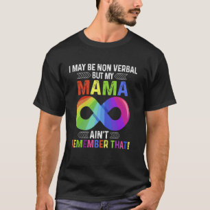 I May Be Non Verbal But My Mama Ain't Remember Tee