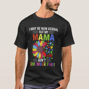 I May Be Non Verbal But My Mama Ain't Remember Tee