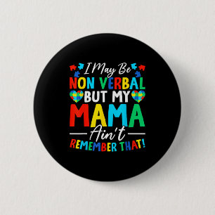 I May Be Non Verbal But My Mama Ain't Remember Tha 6 Cm Round Badge