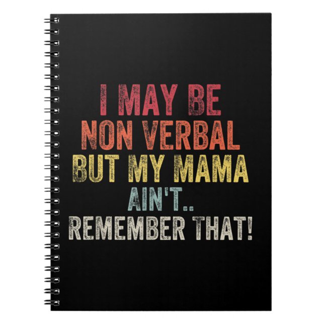I May Be Non Verbal But My Mama Ain't Remember Tha Notebook (Front)