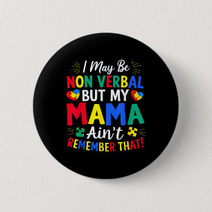 I May Be Non Verbal But My Mama Aint Remember That 6 Cm Round Badge