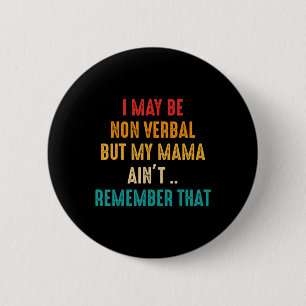 I May Be Non Verbal Nonverbal Autism Awareness T-S 6 Cm Round Badge