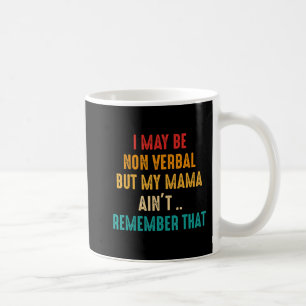 I May Be Non Verbal Nonverbal Autism Awareness T-S Coffee Mug