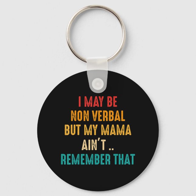 I May Be Non Verbal Nonverbal Autism Awareness T-S Key Ring (Front)