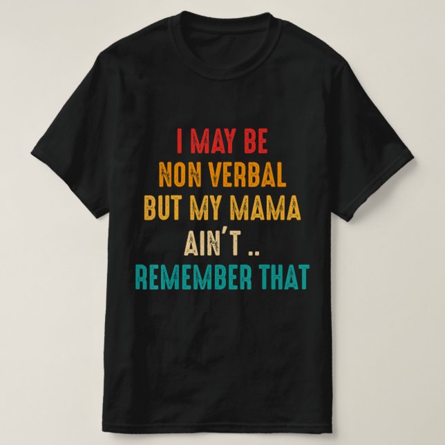 I May Be Non Verbal Nonverbal Autism Awareness T-S T-Shirt (Design Front)