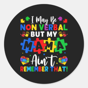 I May Be Non Verbyl Autism  Classic Round Sticker