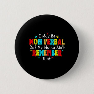 I May Be Non Verbyl Autism Mum Kids Youth Autism A 6 Cm Round Badge