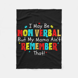 I May Be Non Verbyl Autism Mum Kids Youth Autism A Fleece Blanket