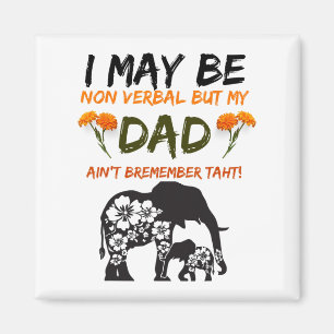 I May Be Non Verbyl But My Dad Ain_t Remember That Magnet
