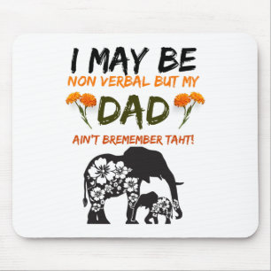 I May Be Non Verbyl But My Dad Ain_t Remember That Mouse Pad