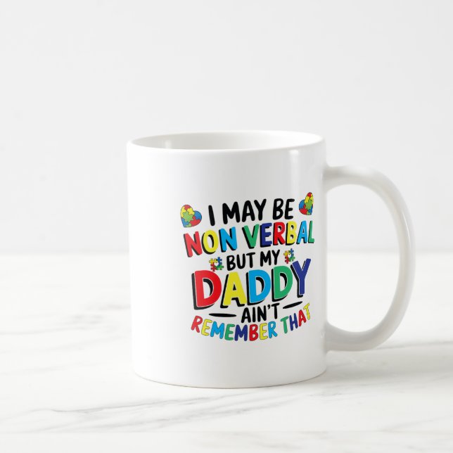 I May Be Non Verbyl But My Daddy Ain't Remember Th Coffee Mug (Right)