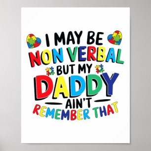 I May Be Non Verbyl But My Daddy Ain't Remember Th Poster