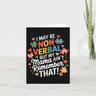 I May Be Non Verbyl But My Mama Ain't Remember Aut Card