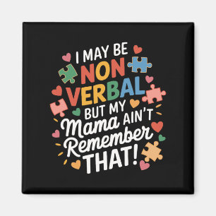 I May Be Non Verbyl But My Mama Ain't Remember Aut Magnet