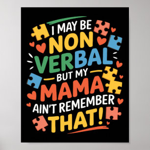 I May Be Non Verbyl But My Mama Ain't Remember Aut Poster