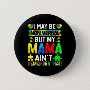 I May Be Non Verbyl But My Mama Ain't Remember Tha 6 Cm Round Badge