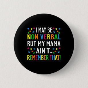 I May Be Non Verbyl But My Mama Ain't Remember Tha 6 Cm Round Badge