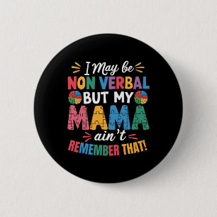 I May Be Non Verbyl But My Mama Ain't Remember Tha 6 Cm Round Badge