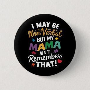 I May Be Non Verbyl But My Mama Ain't Remember Tha 6 Cm Round Badge