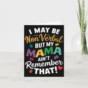 I May Be Non Verbyl But My Mama Ain't Remember Tha Card