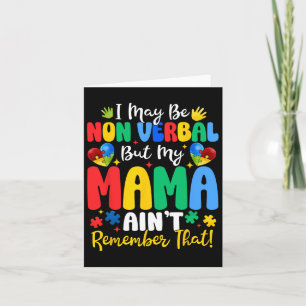 I May Be Non Verbyl But My Mama Ain't Remember Tha Card