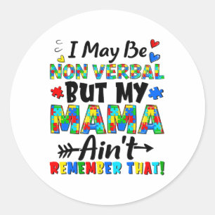 I May Be Non Verbyl But My Mama Ain't Remember Tha Classic Round Sticker