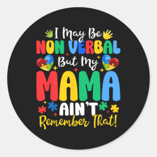 I May Be Non Verbyl But My Mama Ain't Remember Tha Classic Round Sticker