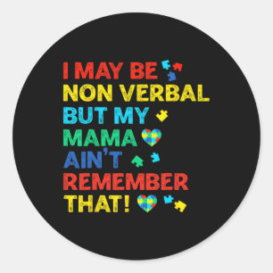 I May Be Non Verbyl But My Mama Ain't Remember Tha Classic Round Sticker