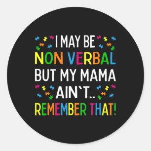 I May Be Non Verbyl But My Mama Ain't Remember Tha Classic Round Sticker