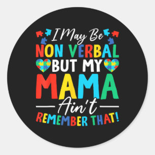 I May Be Non Verbyl But My Mama Ain't Remember Tha Classic Round Sticker