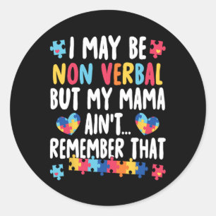 I May Be Non Verbyl But My Mama Ain't Remember Tha Classic Round Sticker