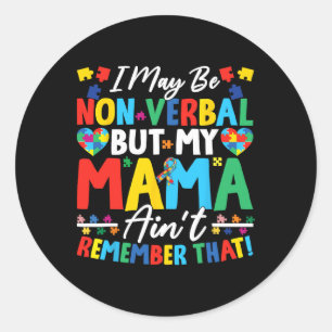 I May Be Non Verbyl But My Mama Ain't Remember Tha Classic Round Sticker