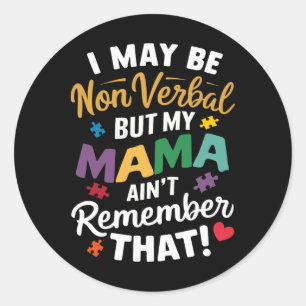I May Be Non Verbyl But My Mama Ain't Remember Tha Classic Round Sticker