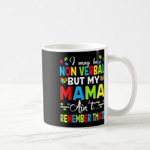 I May Be Non Verbyl But My Mama Ain't Remember Tha Coffee Mug
