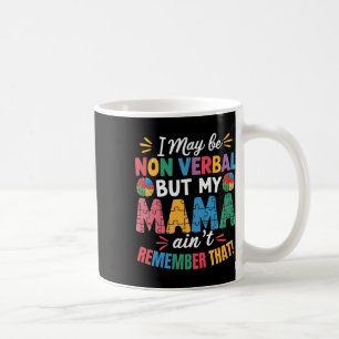 I May Be Non Verbyl But My Mama Ain't Remember Tha Coffee Mug