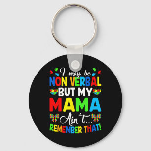 I May Be Non Verbyl But My Mama Ain't Remember Tha Key Ring