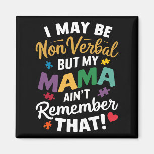 I May Be Non Verbyl But My Mama Ain't Remember Tha Magnet