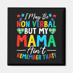 I May Be Non Verbyl But My Mama Ain't Remember Tha Magnet