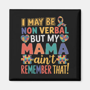 I May Be Non Verbyl But My Mama Ain't Remember Tha Magnet