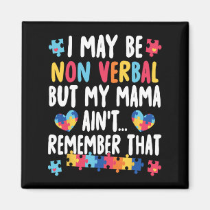 I May Be Non Verbyl But My Mama Ain't Remember Tha Magnet