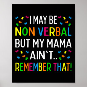 I May Be Non Verbyl But My Mama Ain't Remember Tha Poster