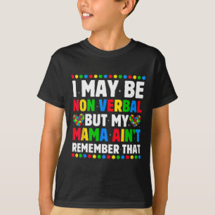 I May Be Non Verbyl But My Mama Ain't Remember Tha T-Shirt