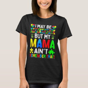 I May Be Non Verbyl But My Mama Ain't Remember Tha T-Shirt