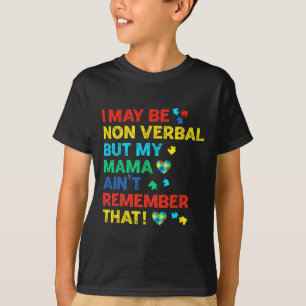 I May Be Non Verbyl But My Mama Ain't Remember Tha T-Shirt