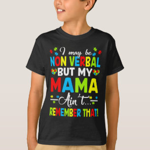 I May Be Non Verbyl But My Mama Ain't Remember Tha T-Shirt