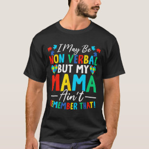 I May Be Non Verbyl But My Mama Ain't Remember Tha T-Shirt