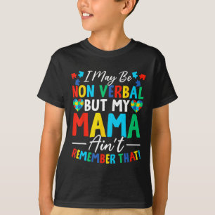 I May Be Non Verbyl But My Mama Ain't Remember Tha T-Shirt