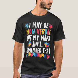I May Be Non Verbyl But My Mama Ain't Remember Tha T-Shirt