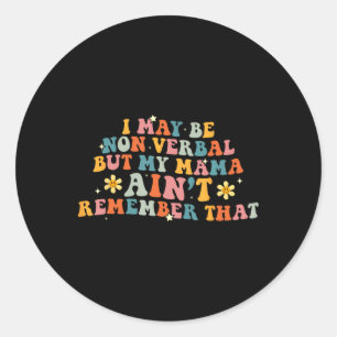 I May Be Non Verbyl Nonverbyl Autism Awareness Wom Classic Round Sticker